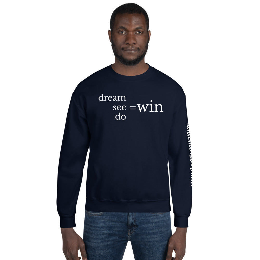 Dream, See, Do, to Win (Unisex Sweatshirt)