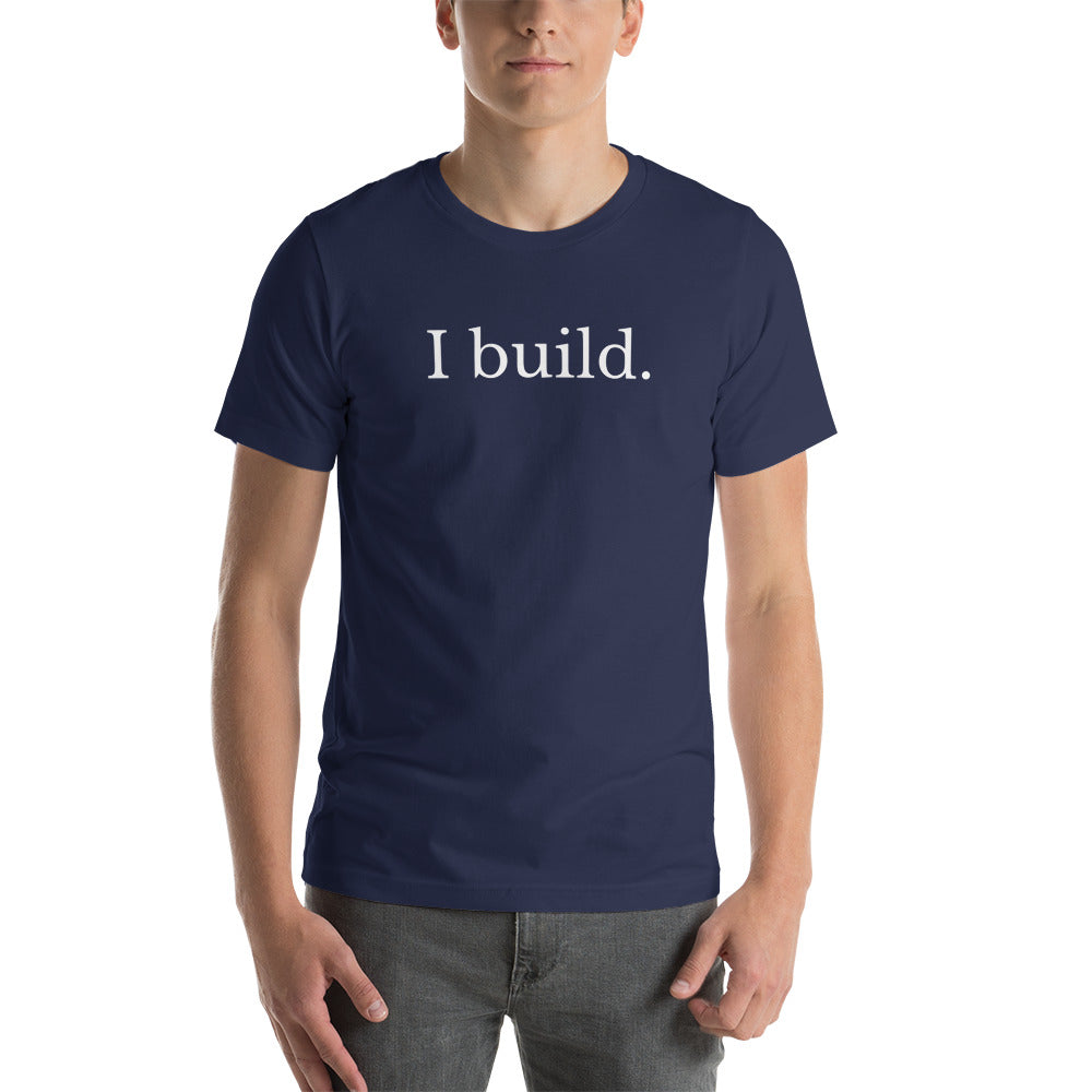 The Engineer - I build. (Short-Sleeve Unisex T-Shirt)
